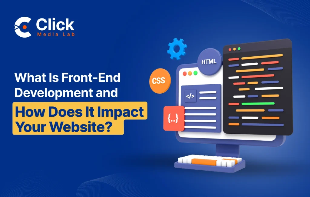 What Is Front End Development and How Does It Impact Your Website