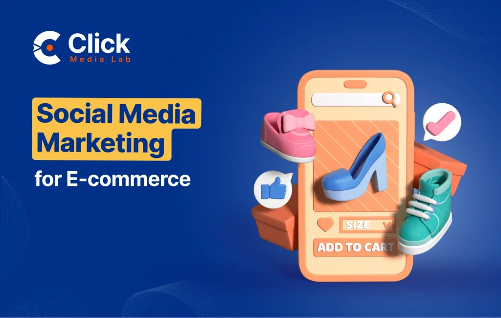 Social Media Marketing for E-commerce: Boost Sales